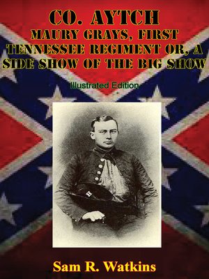 cover image of Co. Aytch Maury Grays, First Tennessee Regiment Or, a Side Show of the Big Sho